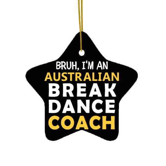 Bruh, I'am Australian Break Dance Coach,for dancer Ceramic Ornaments