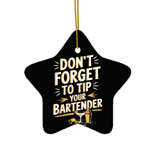 Don t Forget To Tip Your Bartender for Funny Ceramic Ornaments