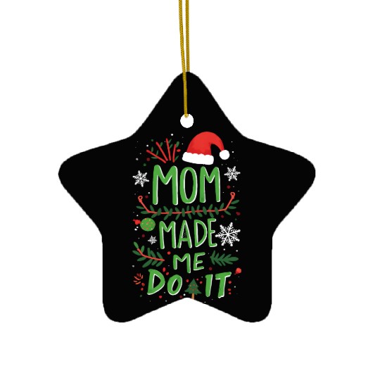 Mom Made Me Do It Funny Christmas Ceramic Ornaments