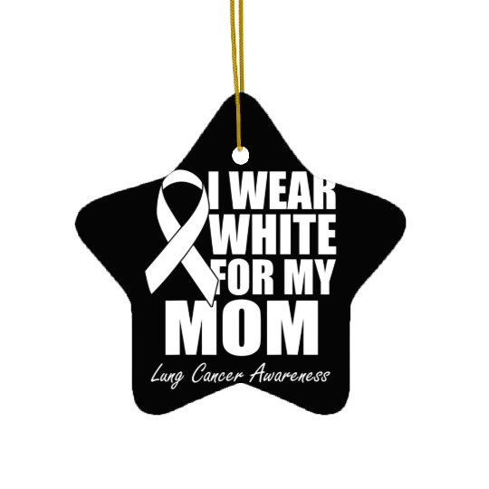 I Wear White For My Mom Lung Cancer Awareness Ceramic Ornaments