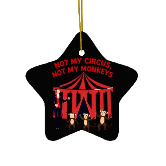 Not My Circus Not My Monkeys Ceramic Ornaments