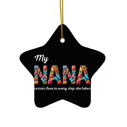 My NANA carries love in every step she takes Ceramic Ornaments