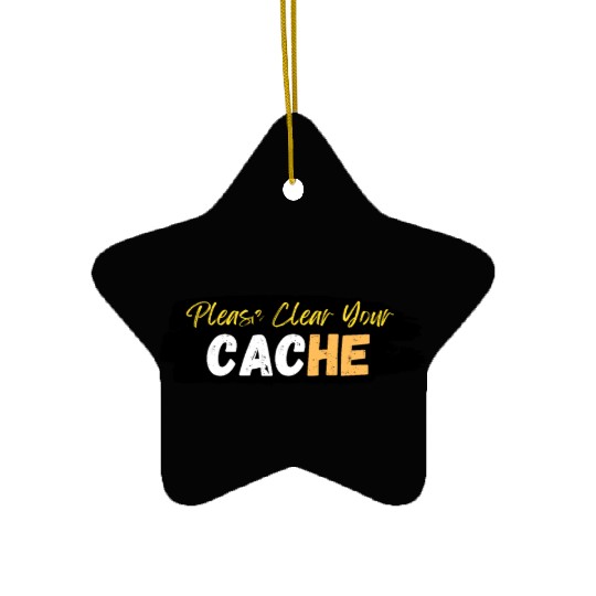Please Clear Your Cache Ceramic Ornaments