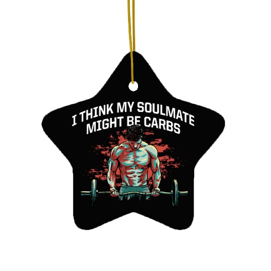 My Soulmate Might Be Carbs Funny Workout Humor Gym Ceramic Ornaments