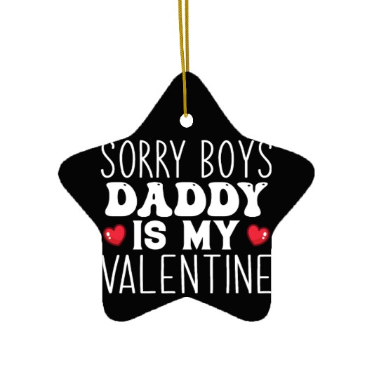 Sorry boys daddy is my valentine Ceramic Ornaments