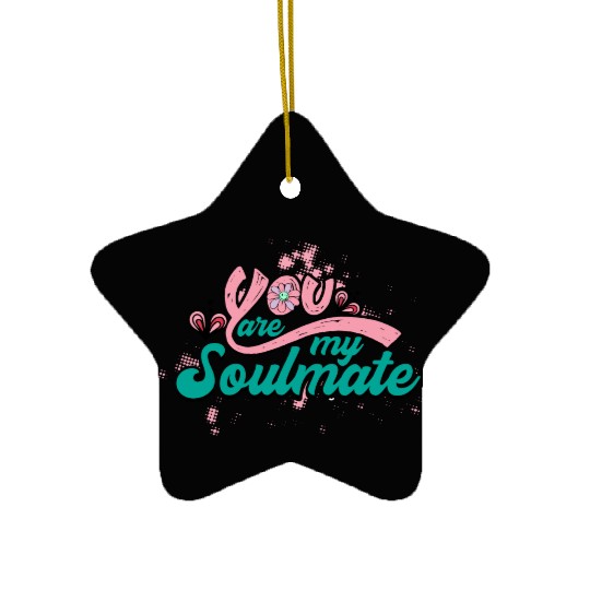 You Are My Soulmate Ceramic Ornaments