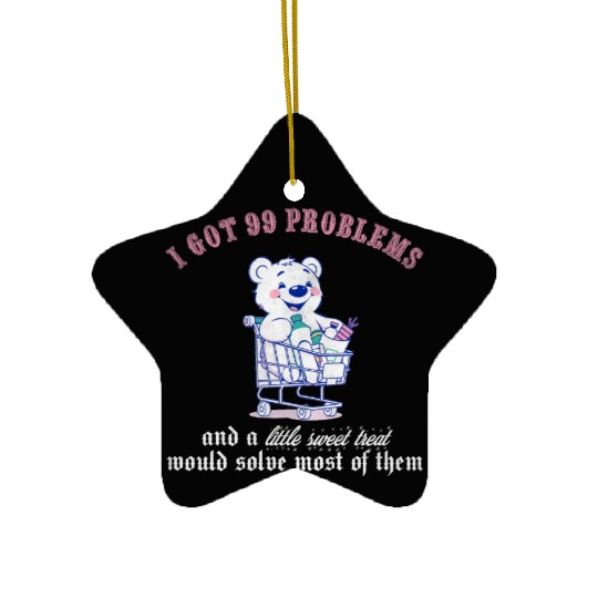 I got 99 problems and a little sweet treat would s Ceramic Ornaments
