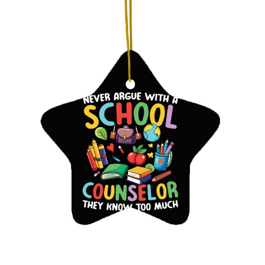 Never Argue With A School Counselor for a School Ceramic Ornaments