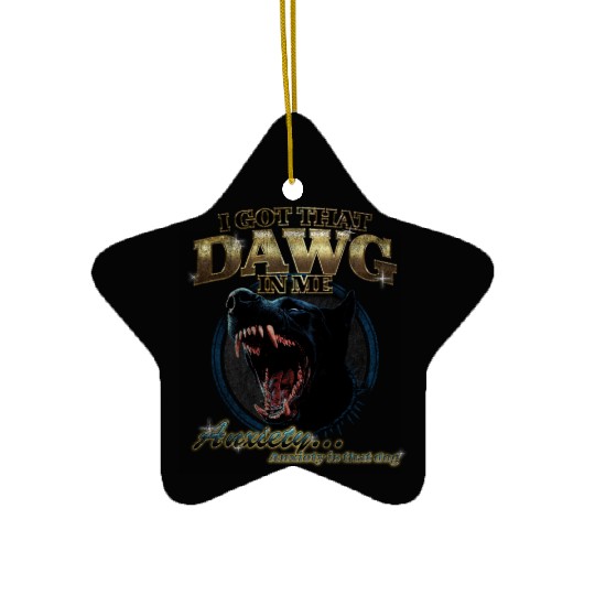 I Got That Dawg in Me 90’s Anxiety Dog Humor Desi Ceramic Ornaments