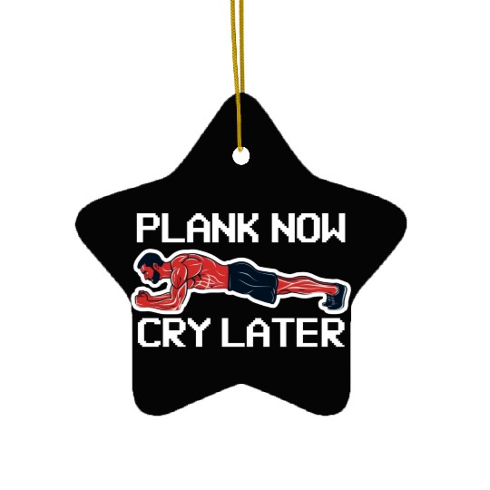 Plank Now Cry Later Ceramic Ornaments