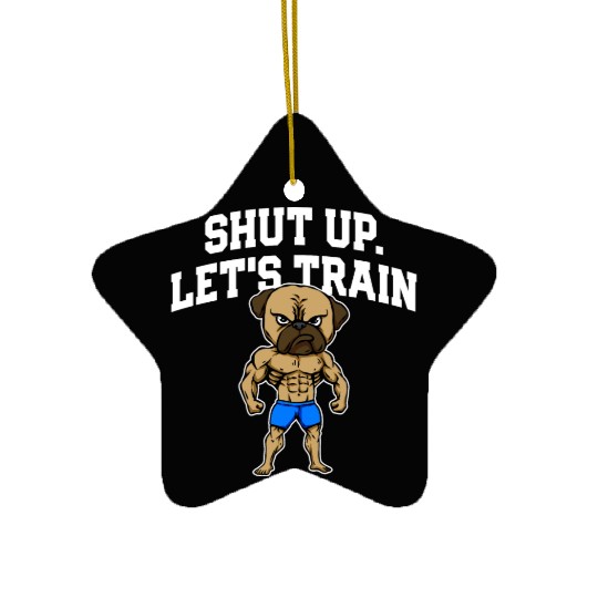 Shut Up Lets Train Funny Workout Humor Gym Ceramic Ornaments