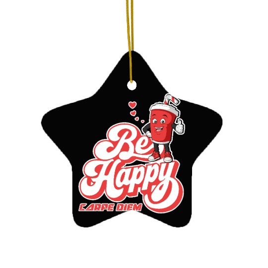Be Happy - Carpe Diem - Seize The Day Motivational Ceramic Ornaments