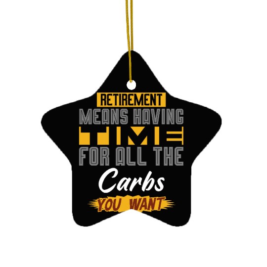 Retirement Means Having Time For All The Carbs Ceramic Ornaments