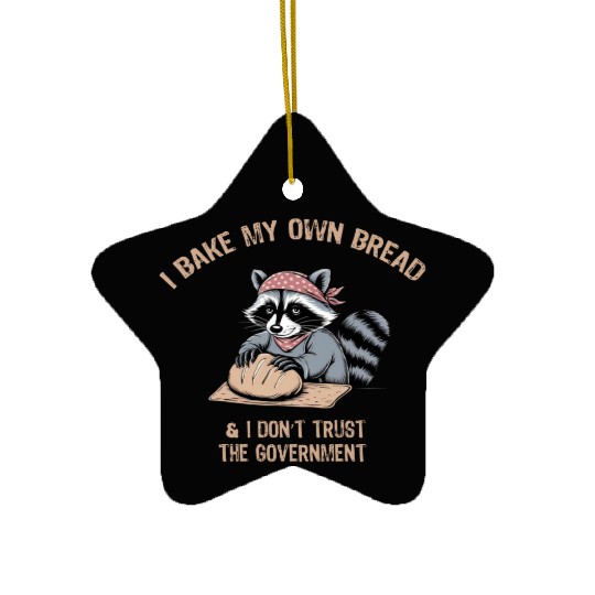 Bake Bread and Don’t Trust the Government Funny Te Ceramic Ornaments