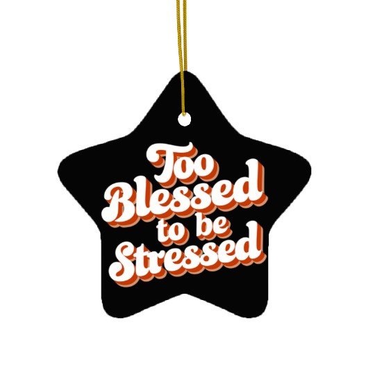 Too Blessed To Be Stressed Positive Mindset Ceramic Ornaments