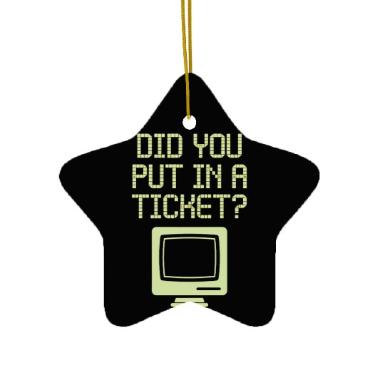 Did You Put In A Ticket Computer Support Ceramic Ornaments