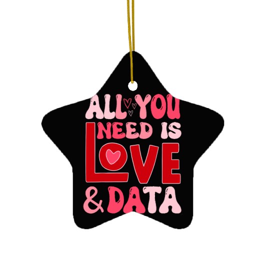 All you need is love and data teacher Valentine Ceramic Ornaments