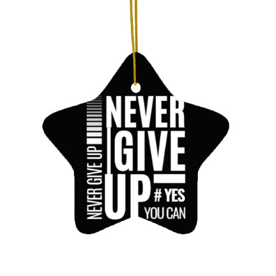 Never GIVE UP Ceramic Ornaments