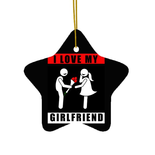 i love my girlfriend Ceramic Ornaments