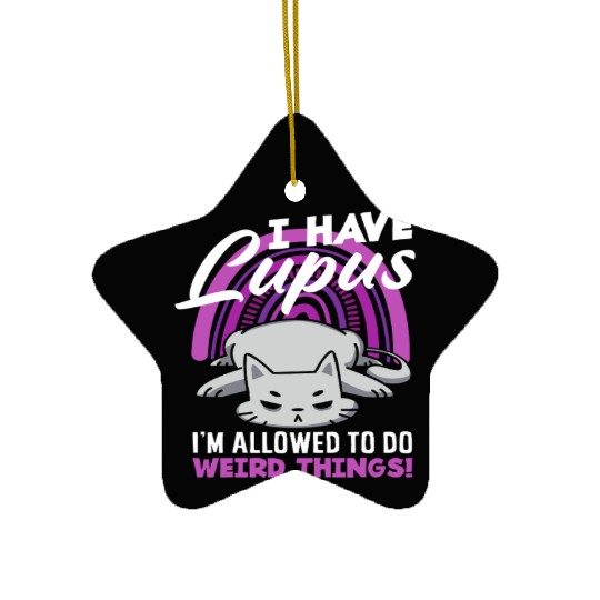 Lupus Awareness I Have Lupus Weird Things Ceramic Ornaments