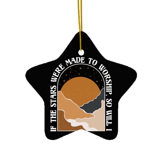 If The Stars Were Made To Worship So Will I Ceramic Ornaments