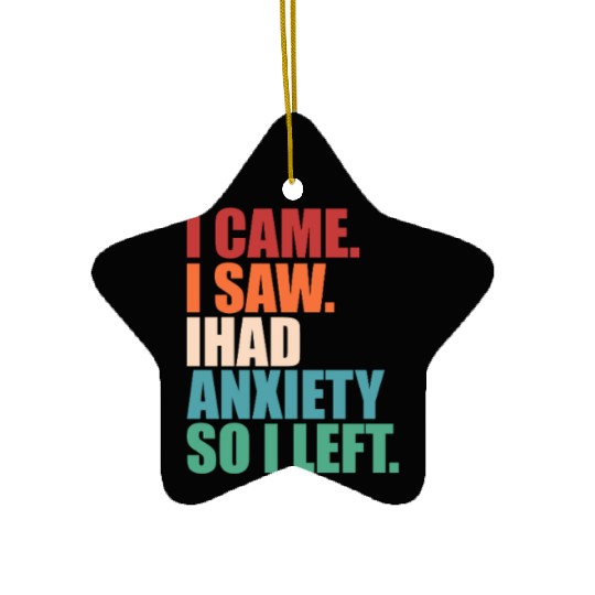 I Came I Saw I Had Anxiety I Left Funny Introvert Ceramic Ornaments