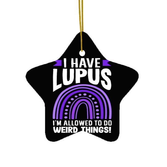 Lupus Awareness I Have Lupus Do Weird Things Ceramic Ornaments