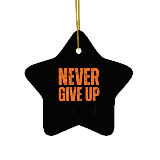 Never Give Up Ceramic Ornaments