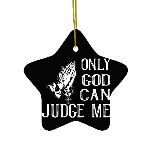 ONLY GOD CAN JUDGE ME Ceramic Ornaments