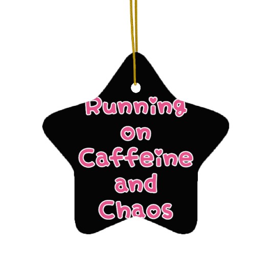 Running On Caffeine And Chaos Ceramic Ornaments