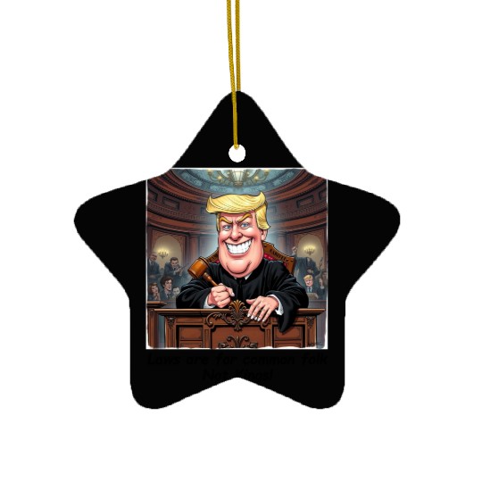 Trump - Laws are for common folk - not KINGS! Ceramic Ornaments