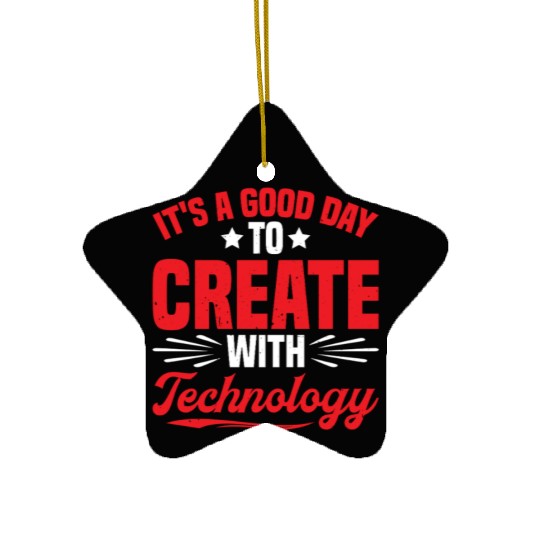 It's A Good Day To Create With Technology 2 Ceramic Ornaments