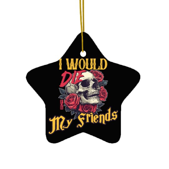 I Would Die For My Friends skull Roses Art Ceramic Ornaments