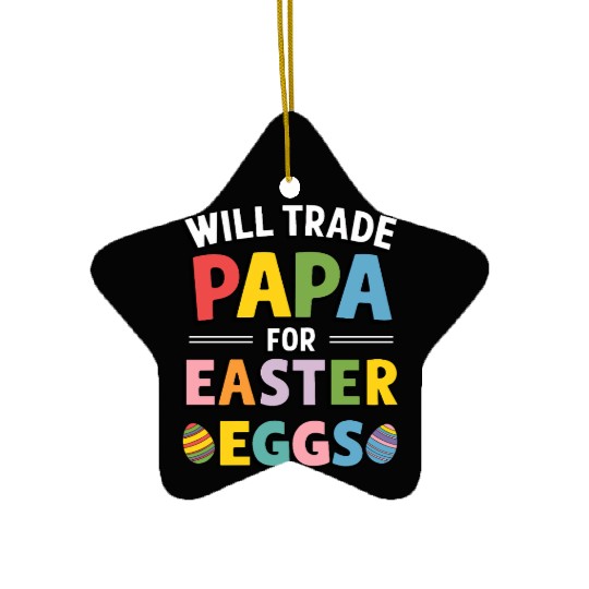 Will Trade Papa for Easter Egg Sunday Ceramic Ornaments