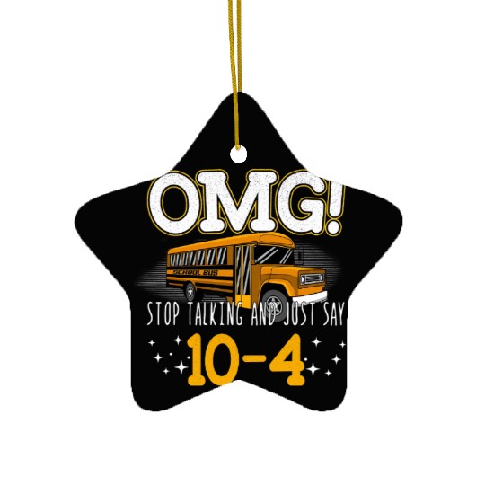 OMG Stop Talking And Just Say 10-4 Ceramic Ornaments