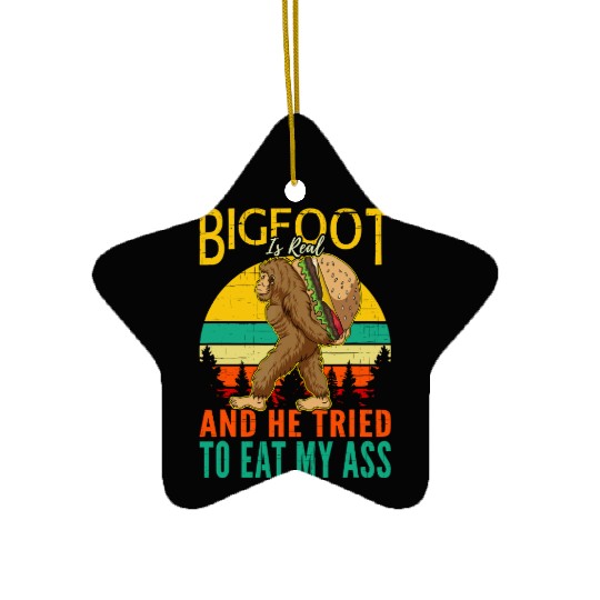 Bigfoot Is Real And He Triedto Eat My Ass Ceramic Ornaments