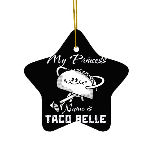 Funny My Princess Name is Taco Belle Taco Lover Ceramic Ornaments