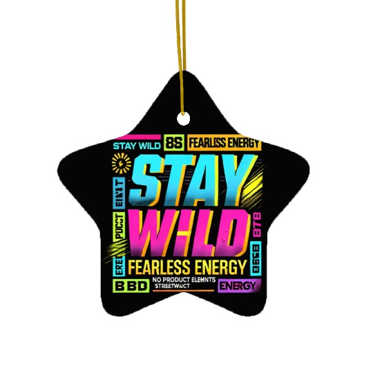 Stay Wild - Fearless Energy Streetwear Design Ceramic Ornaments