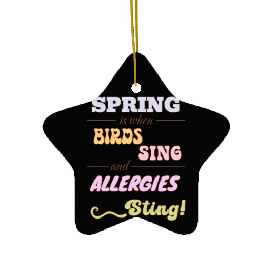 Spring is when birds sing and allergies sting Ceramic Ornaments