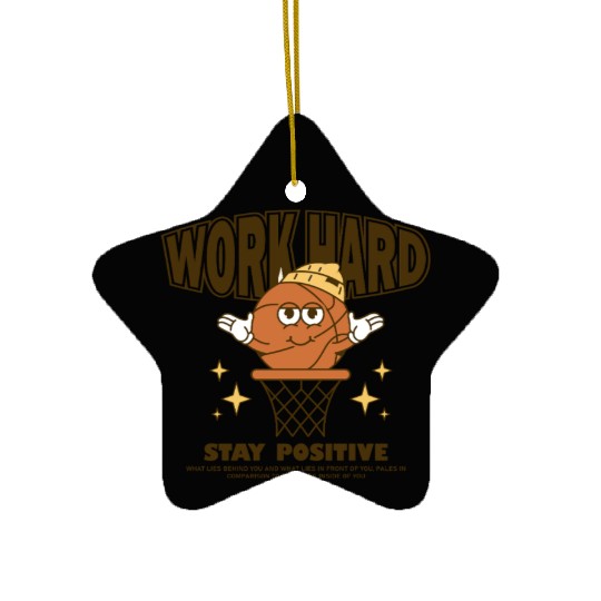 Work Hard Stay Positive Ceramic Ornaments