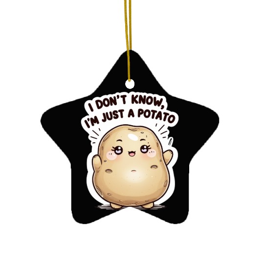 I don't know, I'm just a potato Ceramic Ornaments