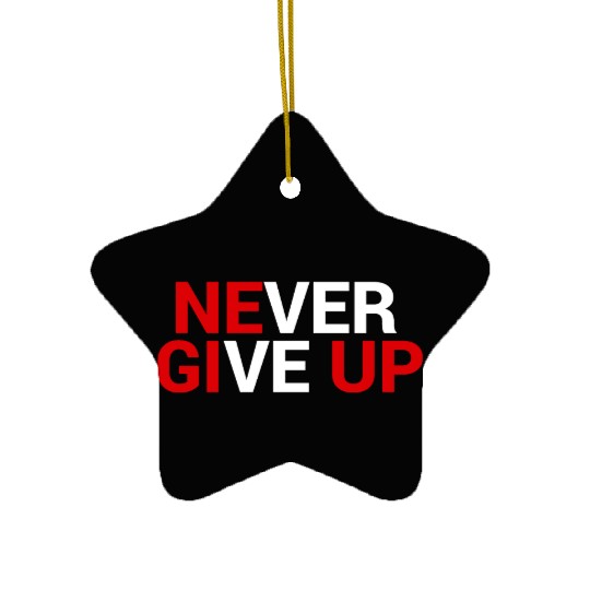 Never give up Ceramic Ornaments