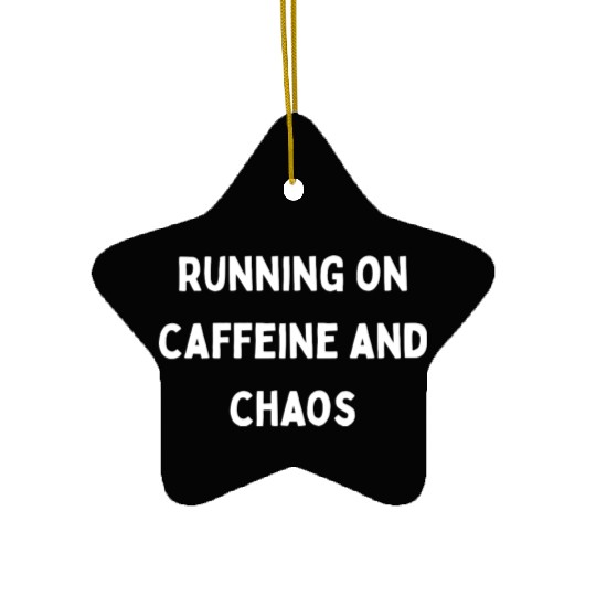 Running on Caffeine and Chaos Ceramic Ornaments