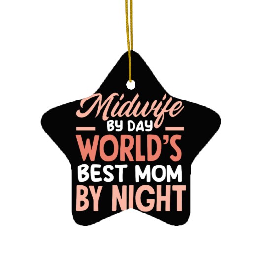 Midwife By Day World's Best Mom By Night Ceramic Ornaments