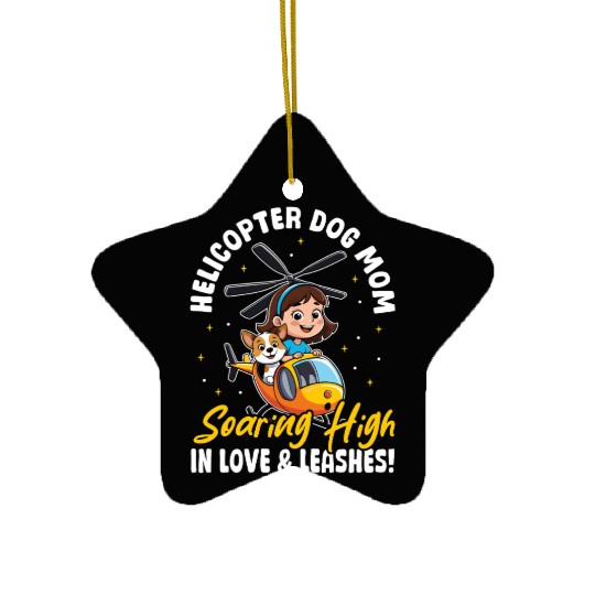 Helicopter Dog Mom in Love & Leashes! Dog Mama Ceramic Ornaments