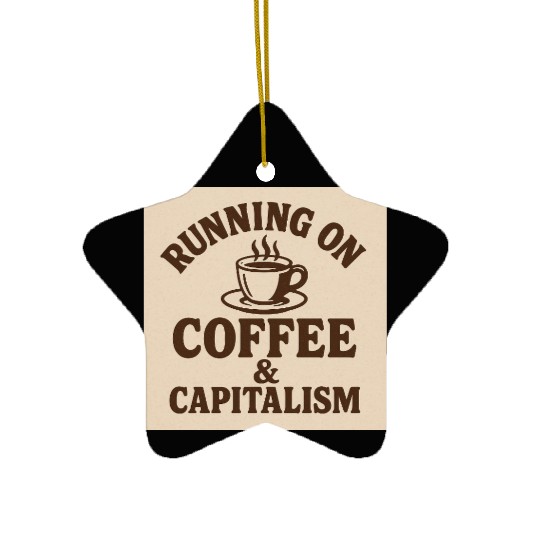 Coffee and Capitalism Lover Quote Ceramic Ornaments