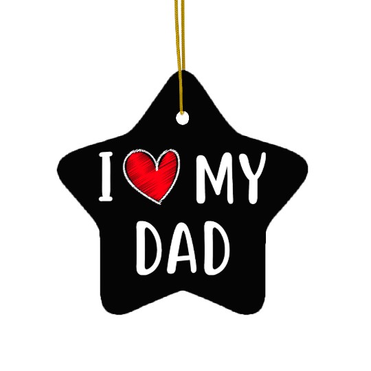 i love my dad Ceramic Ornaments