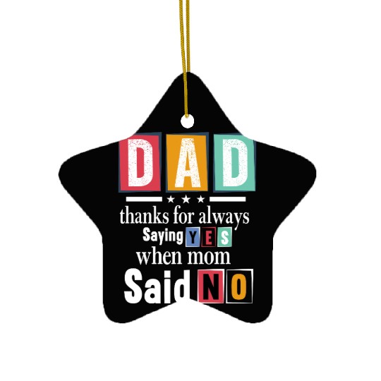 Funny Dad Quote - Thanks for Saying Yes Design Ceramic Ornaments