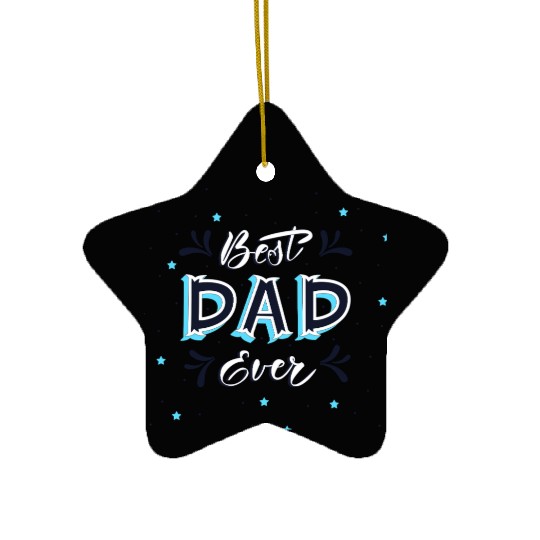 Best Dad Ever - Cute and Decorative Father Design Ceramic Ornaments
