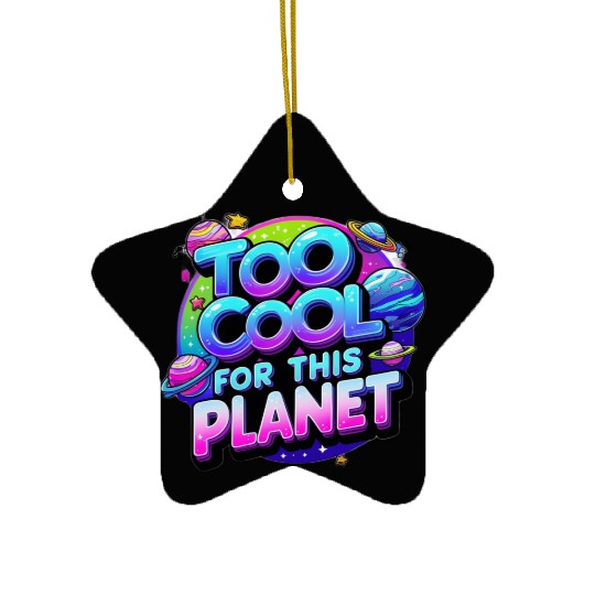 Too Cool for This Planet Ceramic Ornaments